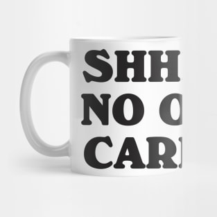 Shhh No One Cares Mug